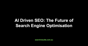 AI Driven SEO: The Future of Search Engine Optimisation, featuring the brand name searchresults.com.au.