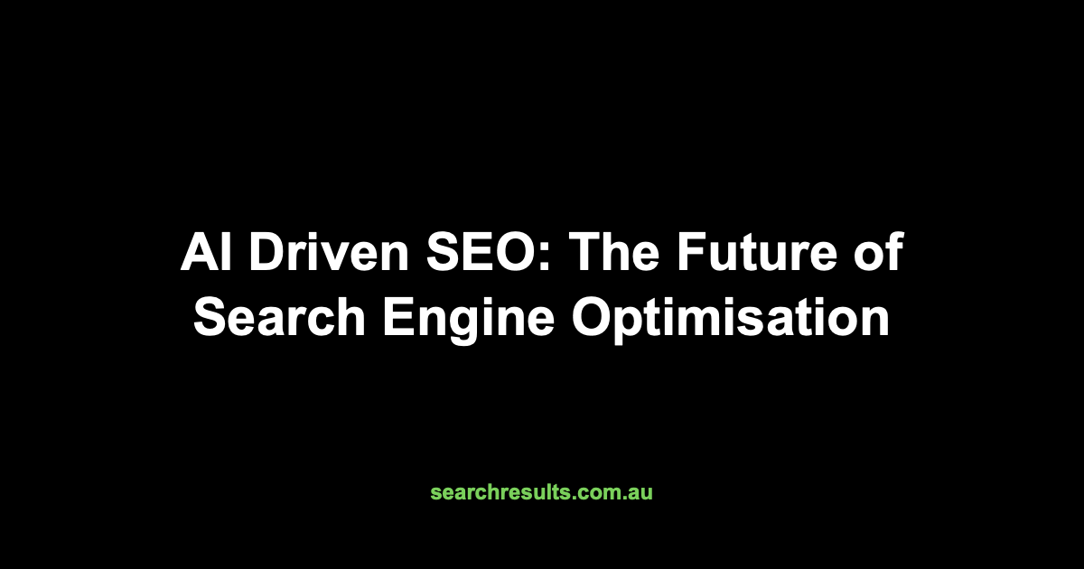 AI Driven SEO: The Future of Search Engine Optimisation