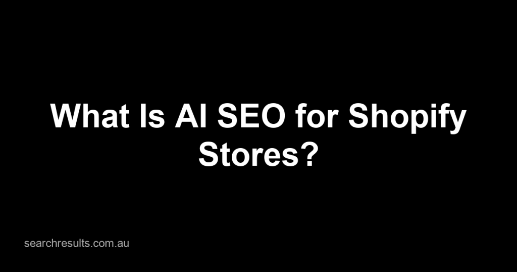 What Is AI SEO for Shopify Stores?