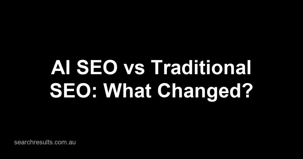 AI SEO vs Traditional SEO: What Has Changed?