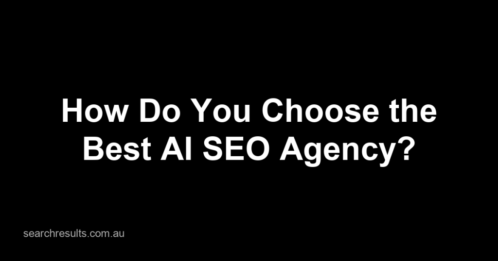 How to Choose the Best AI SEO Agency