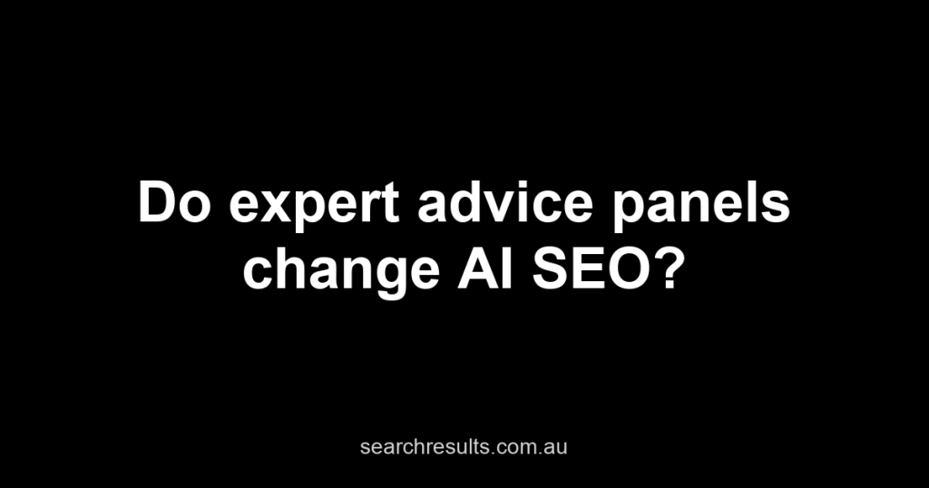 What Google's Expert Advice Panels Mean for AI SEO