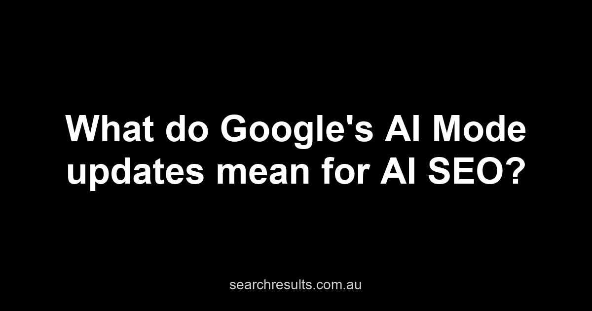 Google AI Mode Link Updates: What Brands Should Do Now