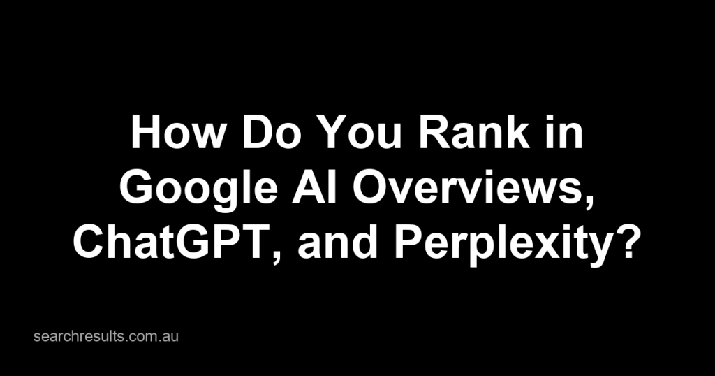 How to Rank in Google AI Overviews, ChatGPT, and Perplexity