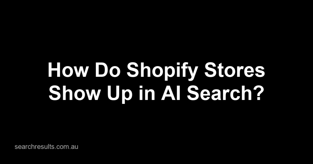 How Do Shopify Stores Show Up in AI Search?